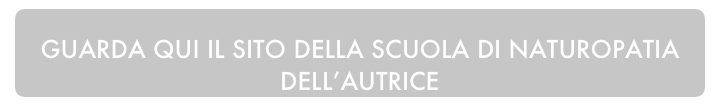 GUARDA QUI IL SITO DELLA SCUOLA DI NATUROPATIA DELL’AUTRICE